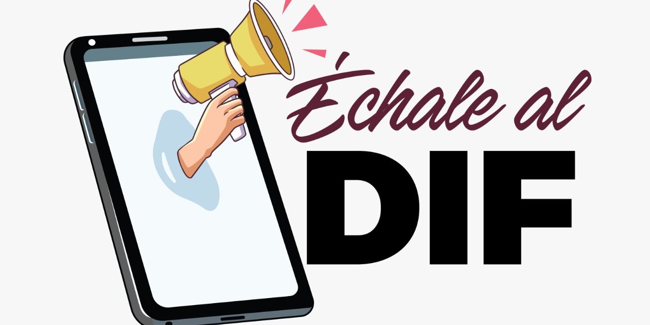 INICIA LA CAMPAÑA DENOMINADA: “ÉCHALE AL DIF”