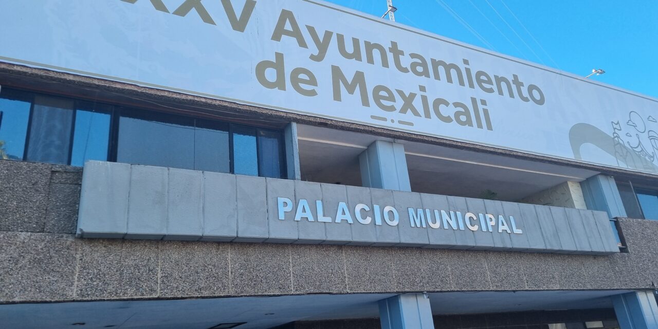 CERRADAS OFICINAS DEL AYUNTAMIENTO DE MEXICALI EL VIERNES 02 Y LUNES 05