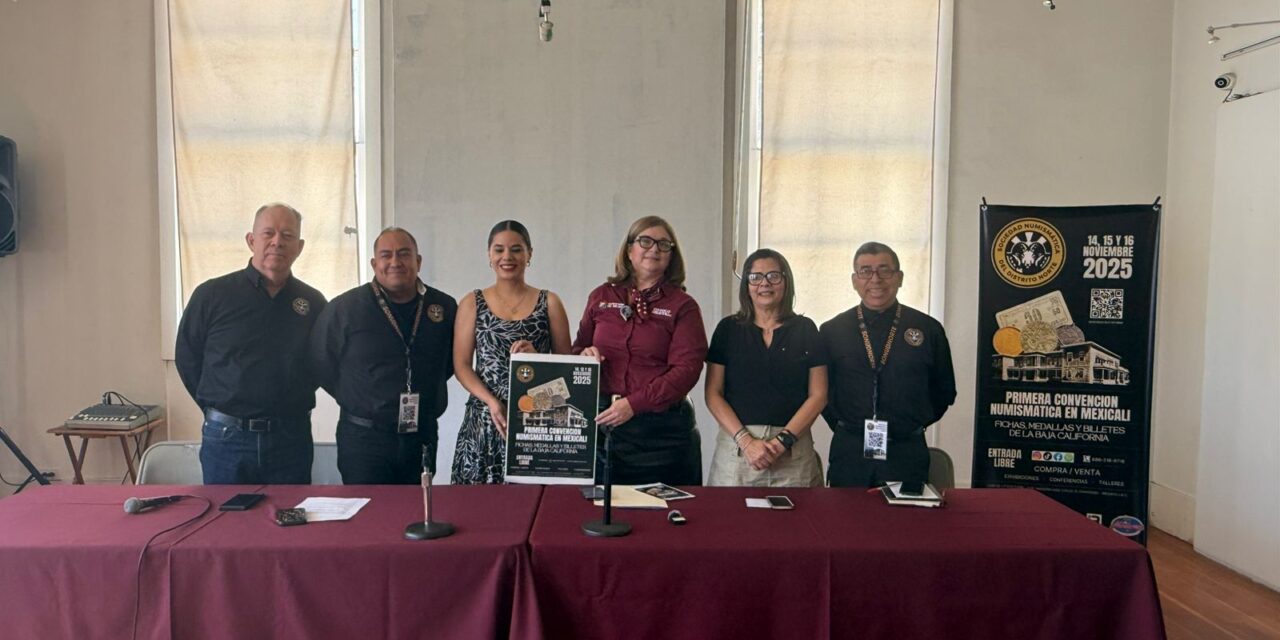 LLEGA LA PRIMERA CONVENCIÓN NUMISMÁTICA A MEXICALI